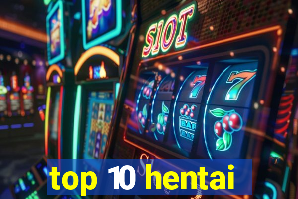 top 10 hentai